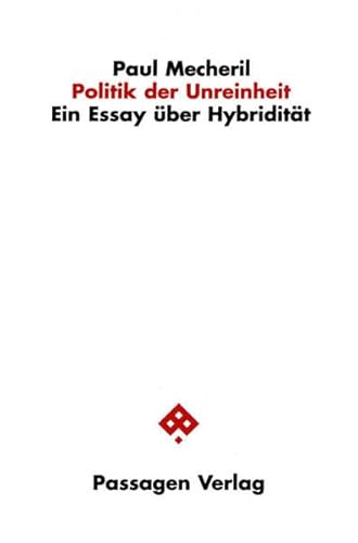 Politik der Unreinheit: Ein Essay über Hybridität (Passagen Gesellschaft)