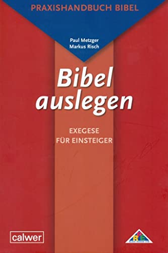 Bibel auslegen: Exegese für Einsteiger: Praxishandbuch Bibel für Studium, Schule und Gemeinde von Calwer Verlag GmbH