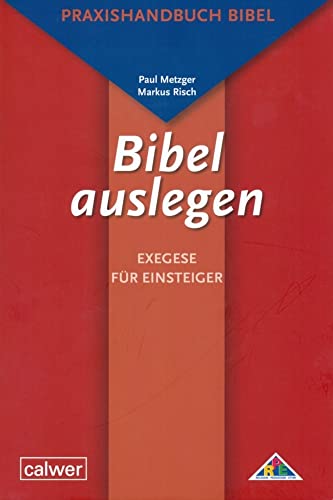 Bibel auslegen: Exegese für Einsteiger: Praxishandbuch Bibel für Studium, Schule und Gemeinde