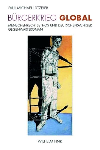 Bürgerkrieg global: Menschenrechtsethos und deutschsprachiger Gegenwartsroman von Fink (Wilhelm)