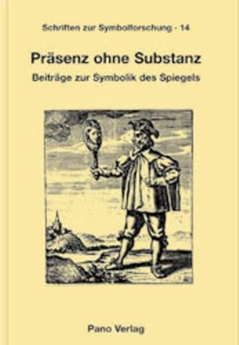 Präsenz ohne Substanz (Schriften Zur Symbolforschung): Beiträge zur Symbolik des Spiegels von Pano Verlag