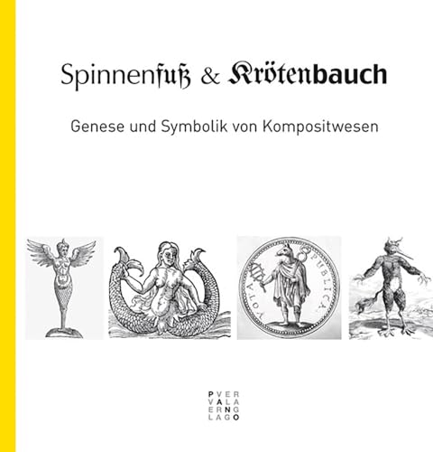 Spinnenfuss und Krötenbauch: Genese und Symbolik von Kompositwesen von Pano Verlag