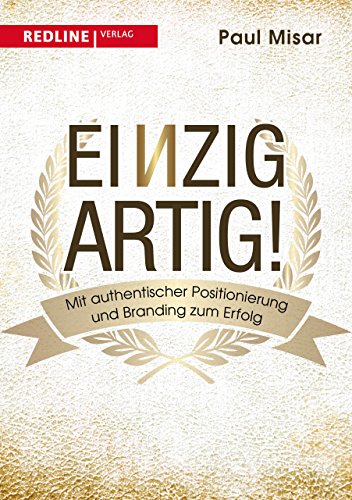 Einzigartig!: Mit authentischer Positionierung und Branding zum Erfolg von Redline Verlag