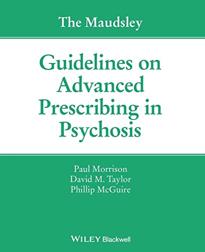 The Maudsley Guidelines on Advanced Prescribing in Psychosis (The Maudsley Prescribing Guidelines Series)