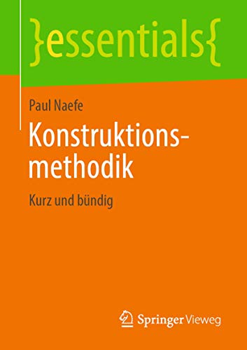 Konstruktionsmethodik: Kurz und bündig (essentials) von Springer Vieweg