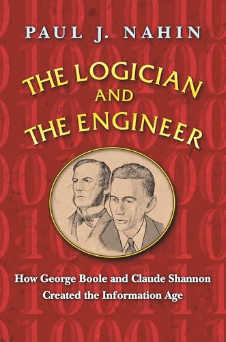 The Logician and the Engineer: How George Boole and Claude Shannon Created the Information Age von Princeton University Press