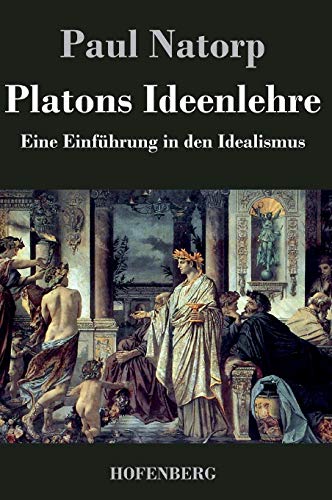 Platons Ideenlehre: Eine Einführung in den Idealismus