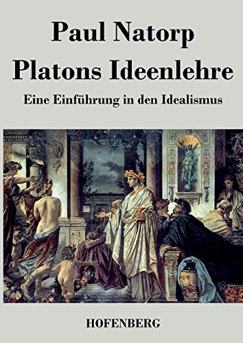 Platons Ideenlehre: Eine Einführung in den Idealismus