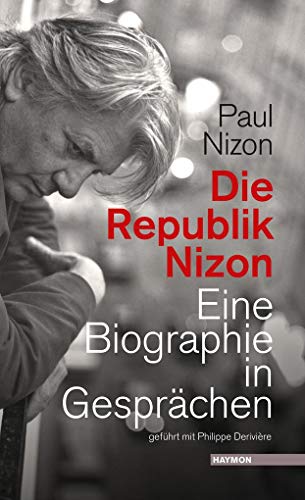Die Republik Nizon: Eine Biographie in Gesprächen, geführt mit Philippe Derivière von Haymon Verlag