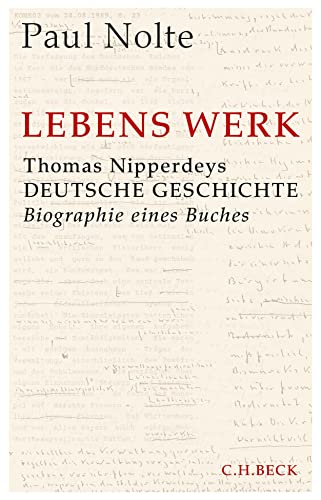 Lebens Werk: Thomas Nipperdeys Deutsche Geschichte von Beck C. H.
