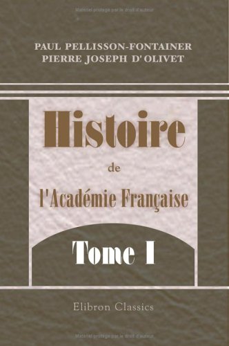 Histoire de l'Académie Française: Tome 1 von Adamant Media Corporation