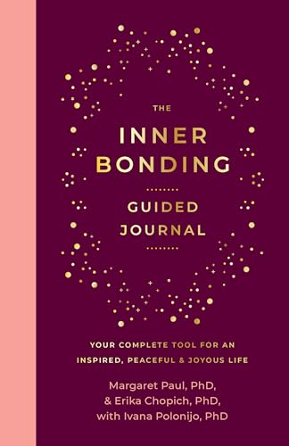 The Inner Bonding Guided Journal: Your Complete Tool For An Inspired, Peaceful & Joyous Life