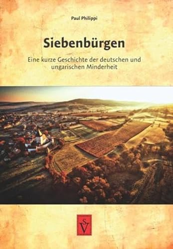 Siebenbürgen: Eine kurze Geschichte der deutschen und der ungarischen Minderheit (Geschichte der Siebenbürger Sachsen)