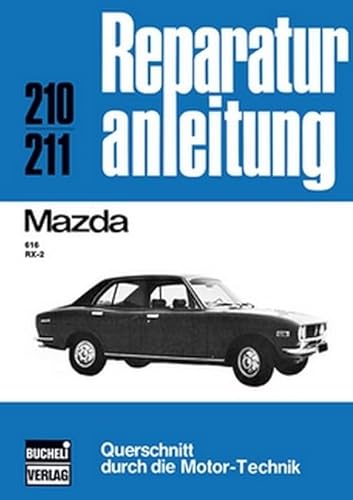 Mazda 616 / RX-2: Reprint der 11. Auflage 1974 (Reparaturanleitungen) von Bucheli Verlags AG