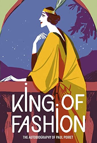 King of Fashion: The autobiography of Paul Poiret (V&A Fashion Perspectives)