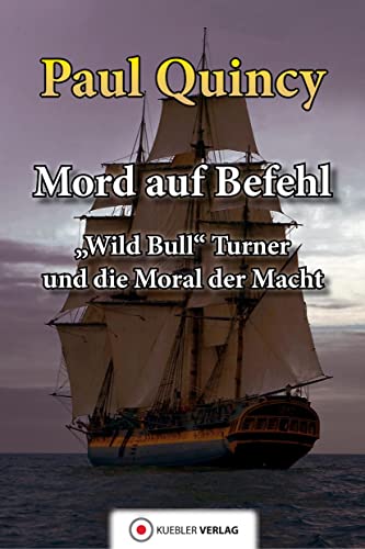 Mord auf Befehl: Wild Bull Turner und die Moral der Macht (William Turner - Seeabenteuer) von Kbler Verlag GmbH