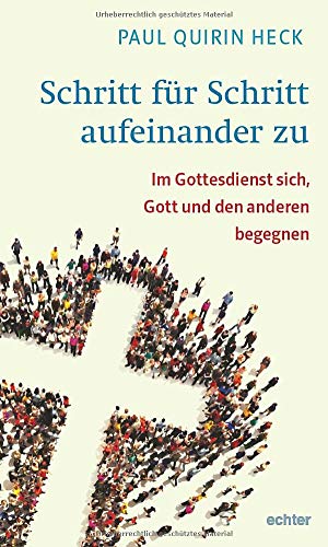 Schritt für Schritt aufeinander zu: Im Gottesdienst sich, Gott und den anderen begegnen von Echter Verlag GmbH