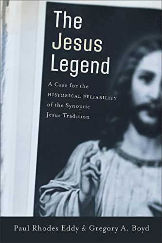 Jesus Legend: A Case for the Historical Reliability of the Synoptic Jesus Tradition