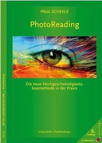 PhotoReading: Die neue Hochgeschwindigkeits- Lesemethode in der Praxis. Überarbeitete und erw. Neuauflage