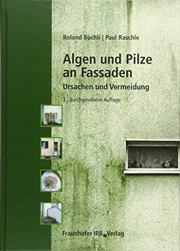 Algen und Pilze an Fassaden: Ursachen und Vermeidung. von Fraunhofer IRB Verlag