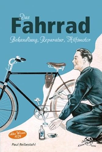 Das Fahrrad: Behandlung, Reparatur, Hilfsmotor - Altes Wissen 1929 -
