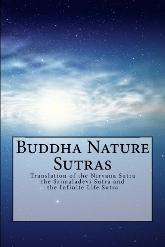 Buddha Nature Sutras: Translation of the Nirvana Sutra, the Srimaladevi Sutra and the Infinite Life Sutra von CreateSpace Independent Publishing Platform