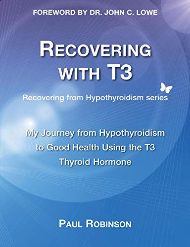 Recovering with T3: My Journey from Hypothyroidism to Good Health using the T3 Thyroid Hormone (Recovering from Hypothyroidism, Band 1) von Elephant in the Room Books