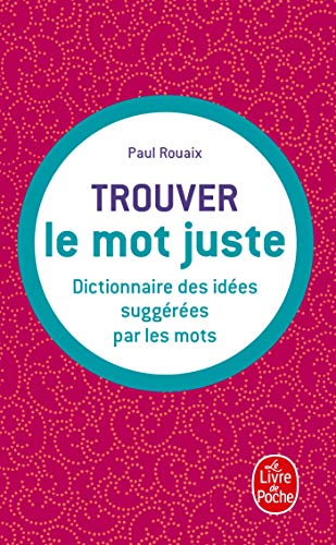 Dictionnaire des idées suggérées par les mots : trouver le mot juste (Ldp Dictionn.)