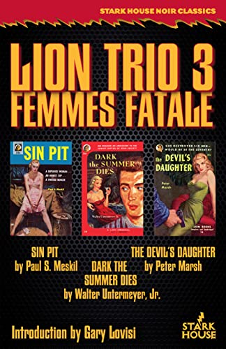 Lion Trio 3: Femmes Fatale: Sin Pit / Dark the Summer Dies / The Devil's Daughter: Femme Fatale - Sin Pit / Dark the Summer Dies / The Devil's Daughter von Stark House Press