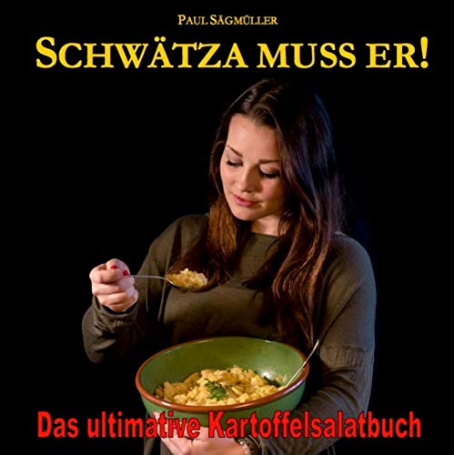 Schwätza muss er, dr Bodabierasalat, dr Oberschwäbisch! Das ultimative Kartoffelsalatbuch