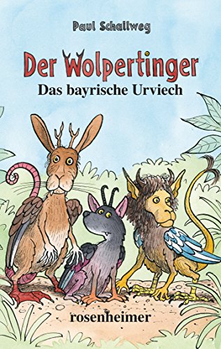 Der Wolpertinger - Das bayrische Urviech von Rosenheimer Verlagshaus