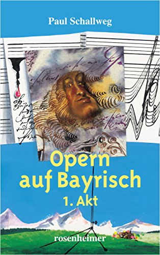 Opern auf Bayrisch - 1. Akt von Rosenheimer Verlagshaus