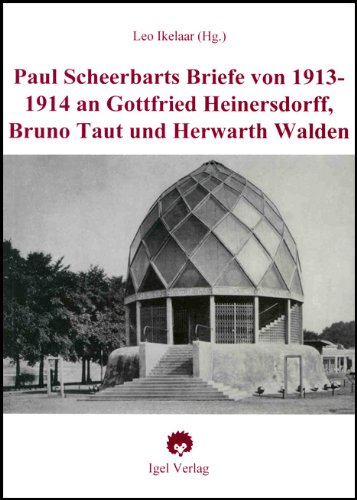 Paul Scheerbart und Bruno Taut:Zur Geschichte einer Bekanntschaft.: Scheerbarts Briefe der Jahre 1913/14 an Gottfried Heinersdorff, Bruno Taut und Herwarth Walden