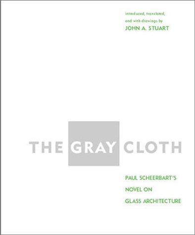 The Gray Cloth: A Novel on Glass Architecture: Paul Scheerbart's Novel on Glass Architecture (Mit Press) von MIT PR