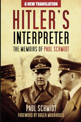 Hitler's Interpreter: The Memoirs of Paul Schmidt von History Press