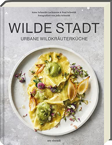 Wilde Stadt: Urbane Wildkräuterküche - Raffinierte Rezepte mit Wildkräutern und Pflanzen für eine geschmackvolle und gesunde Küche Wilde Stadt: Urbane Wildkräuterküche - Raffinierte Rezepte mit Wildkräutern und Pflanzen für eine geschmackvolle und gesunde Küche