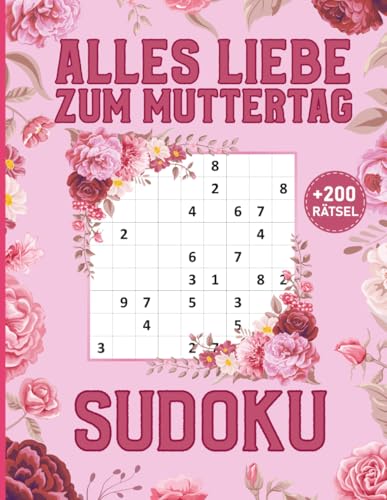 Alles Liebe zum Muttertag - Sudoku - 200 Rätsel: Sudoku-Buch zum Muttertag | Kleines Geschenk für Mama mit Rätselspaß | von leicht bis schwer. von Independently published