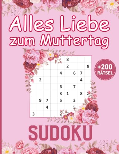 Alles Liebe zum Muttertag - Sudoku: Rätselbuch für Mama | Muttertagsgeschenk mit Sudoku | 200 Rätsel von leicht bis schwer. von Independently published