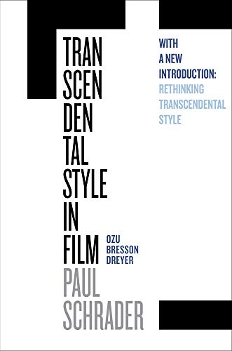 Transcendental Style in Film: Ozu, Bresson, Dreyer: Ozu, Bresson, Dreyer, With a New Introduction