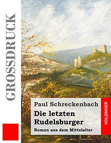 Die letzten Rudelsburger (Großdruck): Roman aus dem Mittelalter von Independently published