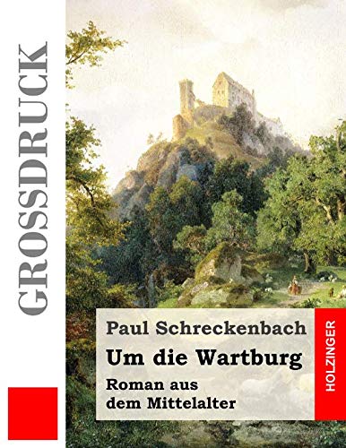 Um die Wartburg (Großdruck): Roman aus dem Mittelalter