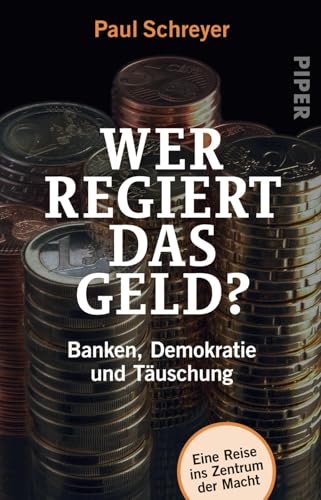 Wer regiert das Geld?: Banken, Demokratie und Täuschung | Finanzsystem und Macht – Wirtschaft verständlich erklärt von PIPER