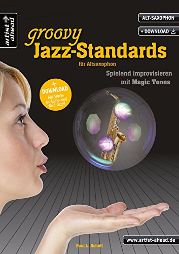 Groovy Jazz-Standards für Alt-Saxophon: Spielend Improvisieren mit Magic Tones (inkl. Download). Lehrbuch. Spielbuch. Musiknoten. von artist ahead