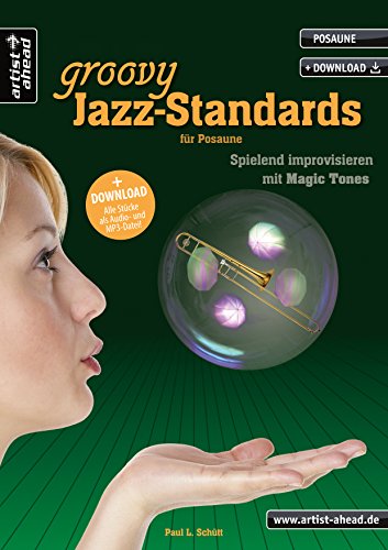 Groovy Jazz-Standards für Posaune: Spielend Improvisieren mit Magic Tones (inkl. Download). Lehrbuch. Spielbuch. Musiknoten. von artist ahead GmbH Musikverlag