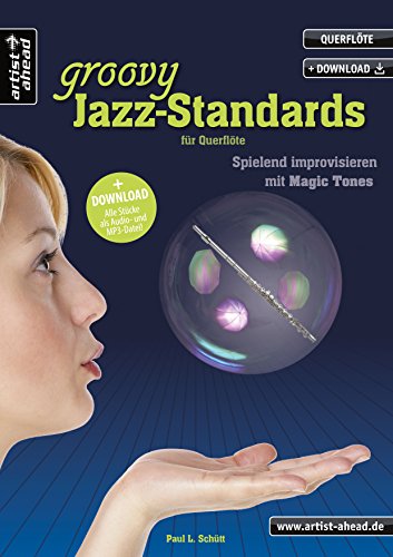 Groovy Jazz-Standards für Querflöte: Spielend Improvisieren mit Magic Tones (inkl. Download). Lehrbuch. Spielbuch. Musiknoten.