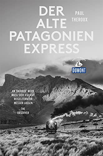 Der alte Patagonien-Express (DuMont Reiseabenteuer) von Dumont Reise Vlg GmbH + C