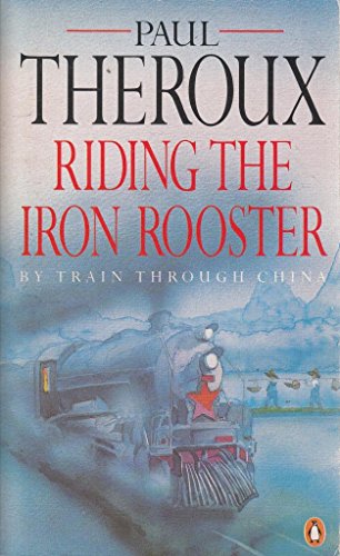 Riding the Iron Rooster: By Train Through China Riding the Iron Rooster: By Train Through China von Penguin