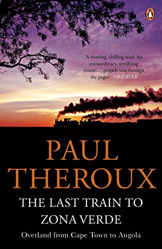 The Last Train to Zona Verde: Overland from Cape Town to Angola The Last Train to Zona Verde: Overland from Cape Town to Angola von Penguin