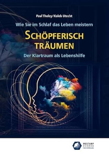 Schöpferisch träumen: Wie Sie im Schlaf das Leben meistern: Der Klartraum als Lebenshilfe (Edition Klotz)