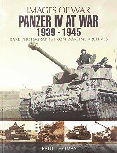 Panzer IV at War 1939-1945 (Images of War Series): Rare Photographs from Wartime Archives